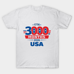 3000 Months 1776 2026 USA 250th Independence Anniversary shirt T-Shirt