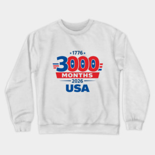 3000 Months 1776 2026 USA 250th Independence Anniversary shirt Crewneck Sweatshirt