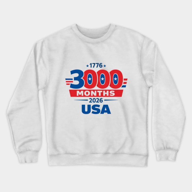 3000 Months 1776 2026 USA 250th Independence Anniversary shirt Crewneck Sweatshirt by VECTOR LAB 