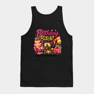 Birthday Bitch – Maybe You Need Jesus Tank Top