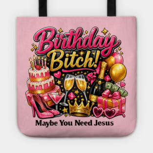 Birthday Bitch – Maybe You Need Jesus Tote