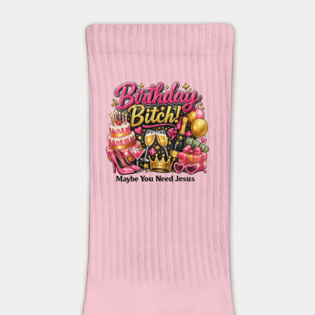 Birthday Bitch – Maybe You Need Jesus by CrazyGirl