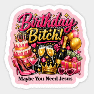 Birthday Bitch – Maybe You Need Jesus Magnet
