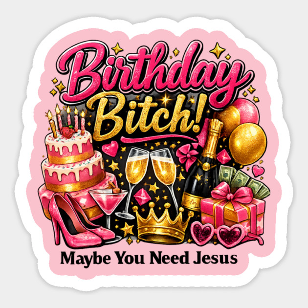 Birthday Bitch – Maybe You Need Jesus Magnet by CrazyGirl