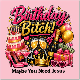 Birthday Bitch – Maybe You Need Jesus Posters and Art