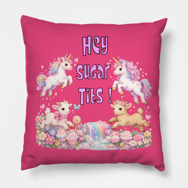 Hey Sugar Tits Pillow by CrazyGirl