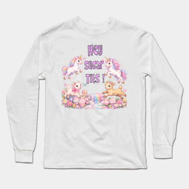 Hey Sugar Tits Long Sleeve T-Shirt by CrazyGirl