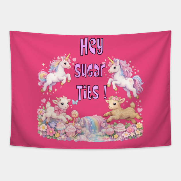 Hey Sugar Tits Tapestry by CrazyGirl