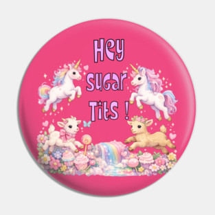 Hey Sugar Tits Pin