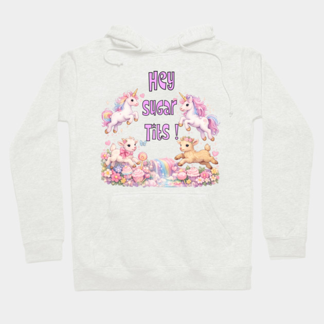 Hey Sugar Tits Hoodie by CrazyGirl