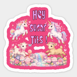 Hey Sugar Tits Sticker