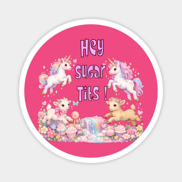 Hey Sugar Tits Magnet by CrazyGirl