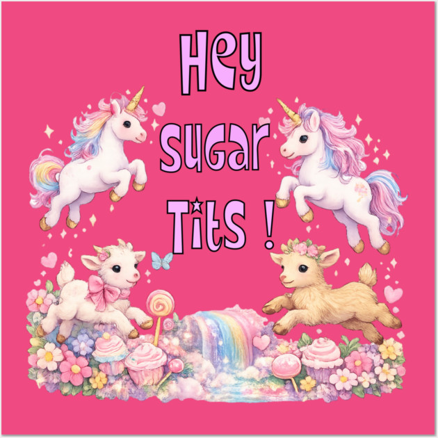 Hey Sugar Tits Wall Art by CrazyGirl