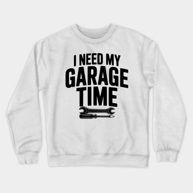 I Need My Garage Time Crewneck Sweatshirt by Frank Ring