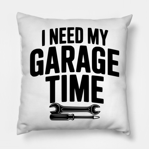 I Need My Garage Time Pillow by Frank Ring