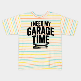I Need My Garage Time Kids T-Shirt