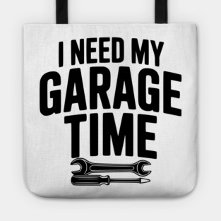 I Need My Garage Time Tote