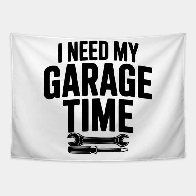 I Need My Garage Time Tapestry by Frank Ring