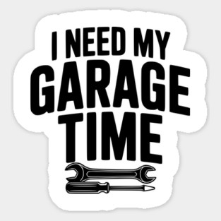 I Need My Garage Time Magnet