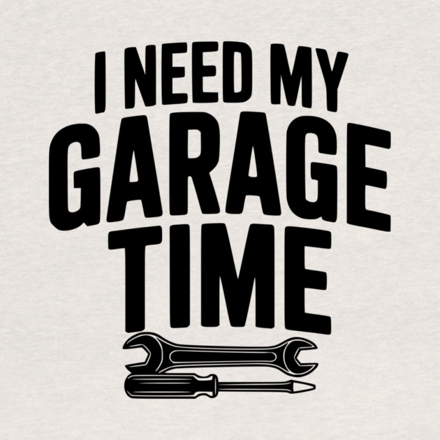 I Need My Garage Time by Frank Ring