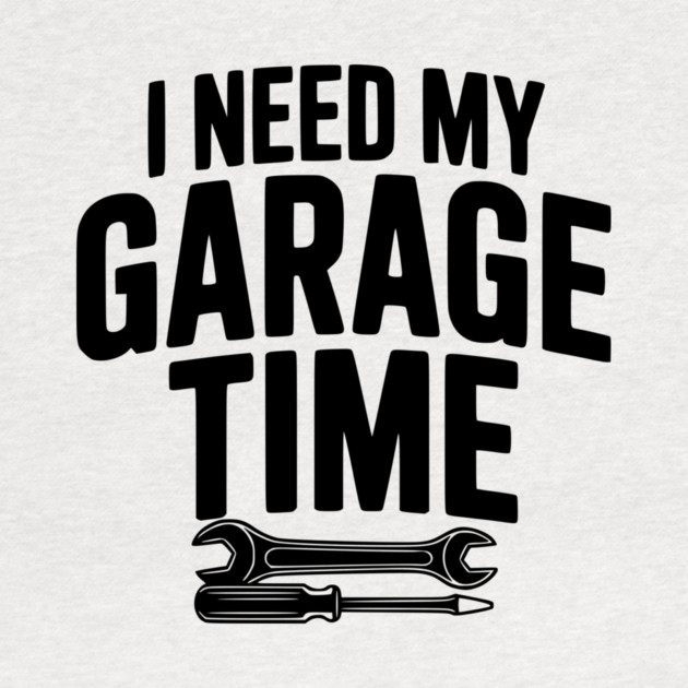 I Need My Garage Time by Frank Ring
