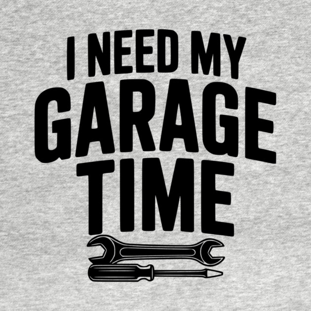 I Need My Garage Time by Frank Ring