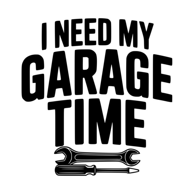 I Need My Garage Time by Frank Ring