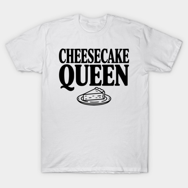 Cheesecake Queen T-Shirt by Frank Ring