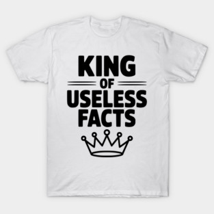 King of Useless Facts T-Shirt