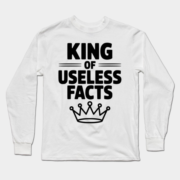 King of Useless Facts Long Sleeve T-Shirt by Frank Ring