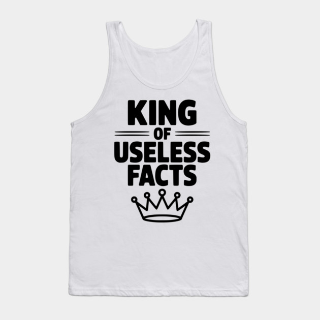 King of Useless Facts Tank Top by Frank Ring