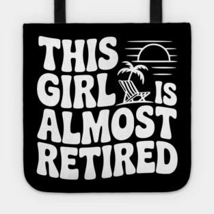 This Girl is Almost Retired Tote