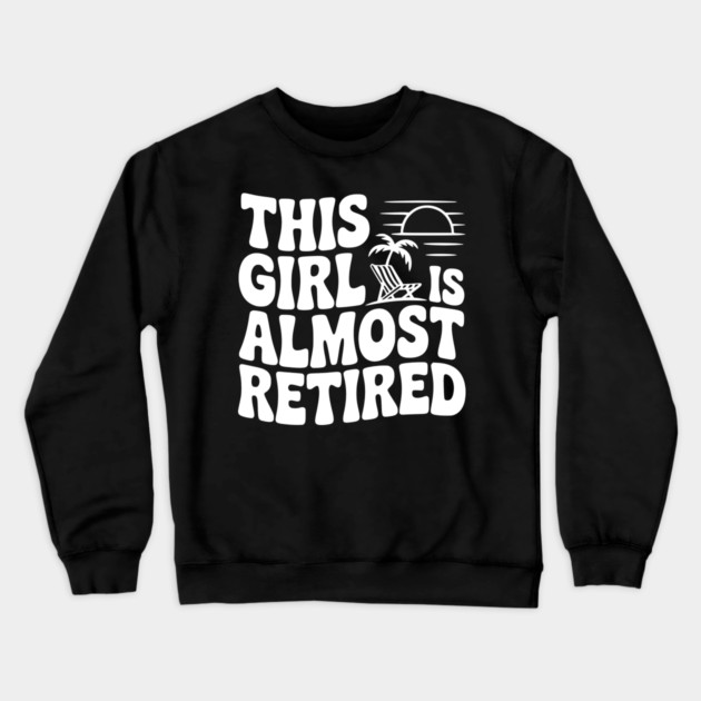 This Girl is Almost Retired Crewneck Sweatshirt by Frank Ring