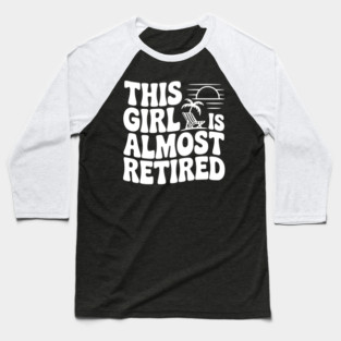 This Girl is Almost Retired Baseball T-Shirt