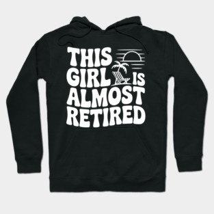 This Girl is Almost Retired Hoodie