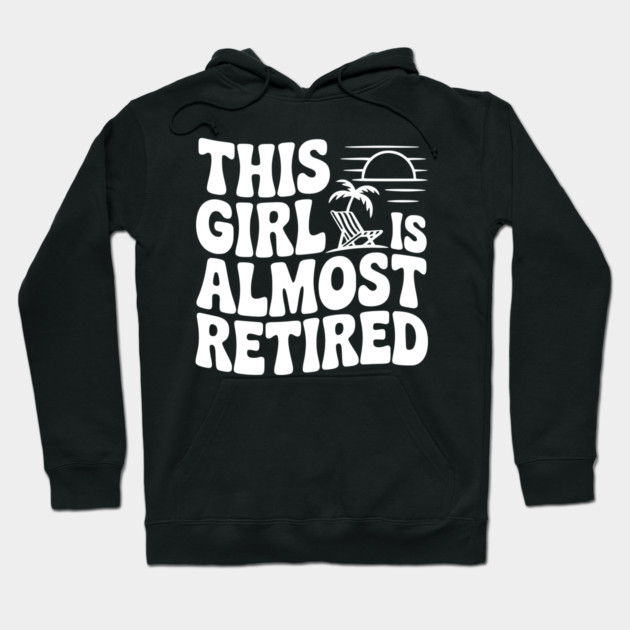 This Girl is Almost Retired Hoodie by Frank Ring