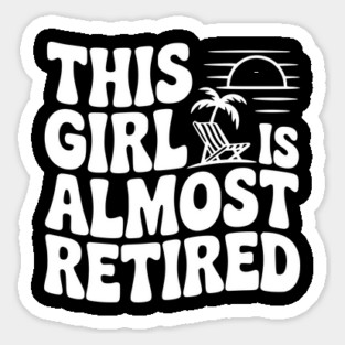 This Girl is Almost Retired Sticker