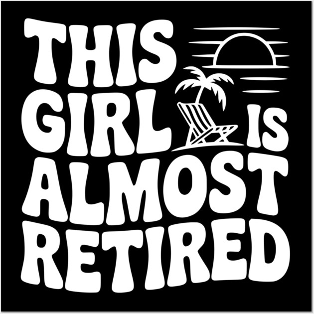 This Girl is Almost Retired Wall Art by Frank Ring