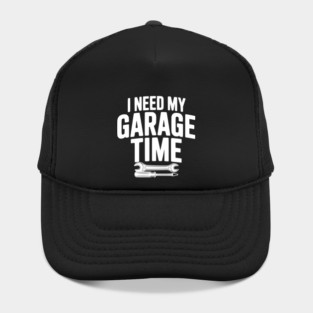 I Need My Garage Time Hat