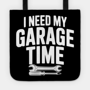 I Need My Garage Time Tote