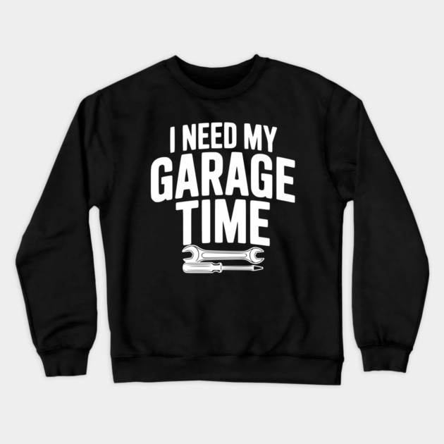 I Need My Garage Time Crewneck Sweatshirt by Frank Ring