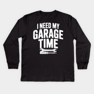 I Need My Garage Time Kids Long Sleeve T-Shirt