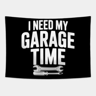 I Need My Garage Time Tapestry