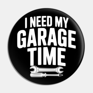 I Need My Garage Time Pin