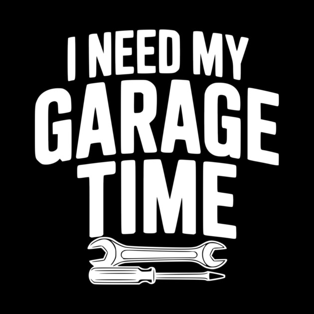 I Need My Garage Time by Frank Ring