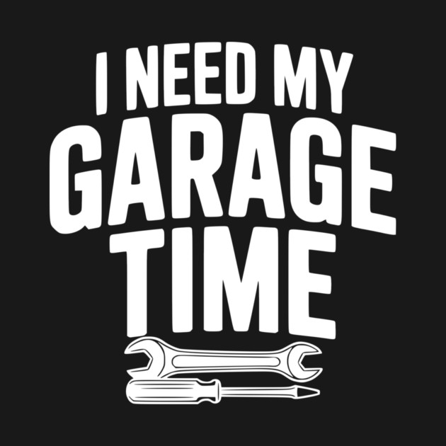 I Need My Garage Time by Frank Ring
