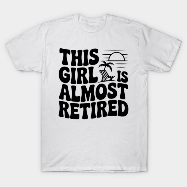This Girl is Almost Retired T-Shirt by Frank Ring