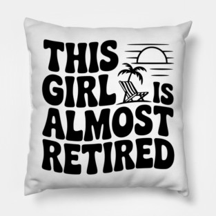 This Girl is Almost Retired Pillow