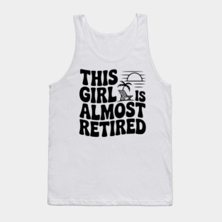 This Girl is Almost Retired Tank Top