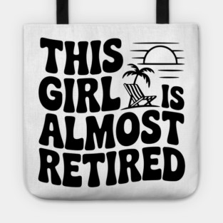 This Girl is Almost Retired Tote